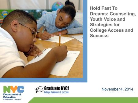 Hold Fast To Dreams: Counseling, Youth Voice and Strategies for College Access and Success November 4, 2014.