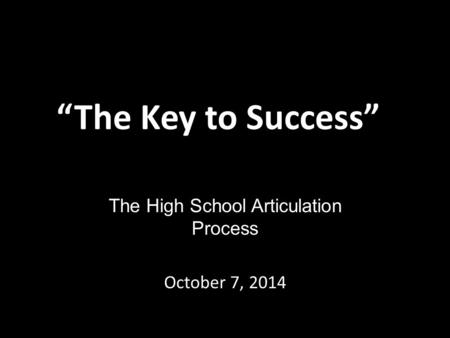 The High School Articulation Process October 7, 2014