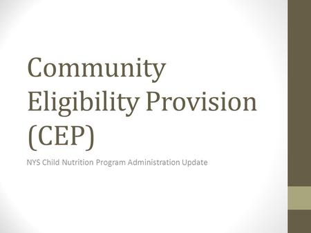 Community Eligibility Provision (CEP) NYS Child Nutrition Program Administration Update.
