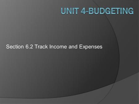 Section 6.2 Track Income and Expenses.  Goals: Describe how to set up an effective filing system for your records. Explain the difference between fixed.