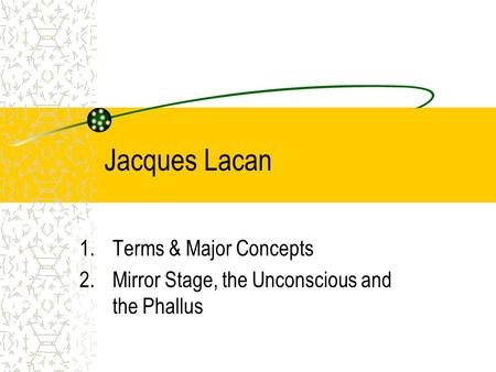Terms & Major Concepts Mirror Stage, the Unconscious and the Phallus
