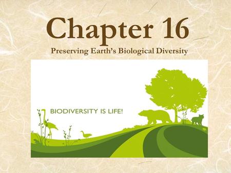 Chapter 16 Preserving Earth’s Biological Diversity.