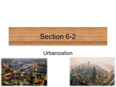 Section 6-2 Urbanization.