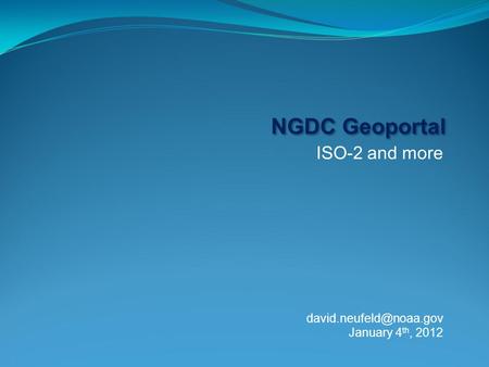 ISO-2 and more NGDC Geoportal January 4 th, 2012.