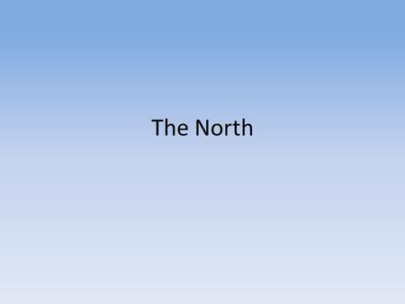 The North. North: Economy Industry – With advances in technology the economy of the North focused more and more on manufacturing – New machinery and technology.