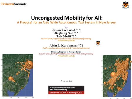 Uncongested Mobility for All: A Proposal for an Area Wide Autonomous Taxi System in New Jersey By Jaison Zachariah ‘13 Jingkang Gao ‘13 Tala Mufti *13.