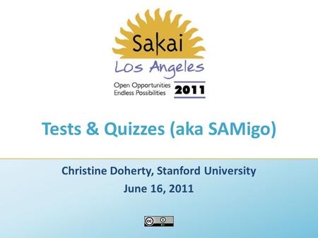 Tests & Quizzes (aka SAMigo) Christine Doherty, Stanford University June 16, 2011.