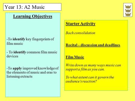 Year 13: A2 Music Learning Objectives -To identify key fingerprints of film music - To identify common film music devices -To apply improved knowledge.