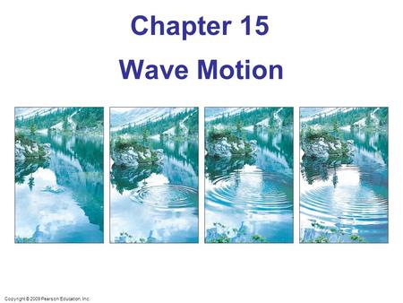 Chapter 15 Wave Motion Chapter opener. Caption: Waves—such as these water waves—spread outward from a source. The source in this case is a small spot of.
