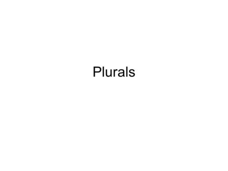 Plurals. When you speak or write, you regularly refer to singular and plural forms of persons, places, things, qualities or concepts. That is, you refer.