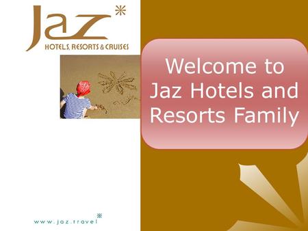 Welcome to Jaz Hotels and Resorts Family.  By the end of this session you will be.  Aware of all the expectations regarding behavior, standards and.