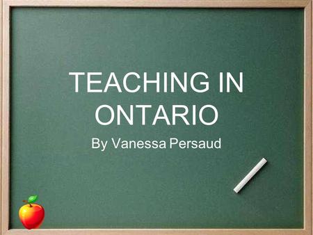 TEACHING IN ONTARIO By Vanessa Persaud. Outline What Teachers Do Skills Needed to Teach Job Benefits Salary Questions.