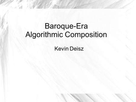 Baroque-Era Algorithmic Composition Kevin Deisz. 1st Step – Keys Number all of the keys on the piano Everything is in the key of C.