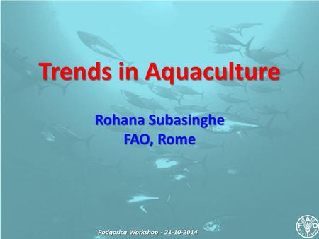 Trends in Aquaculture Rohana Subasinghe FAO, Rome