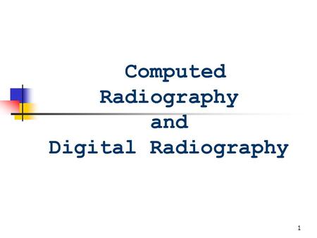 Computed Radiography and Digital Radiography