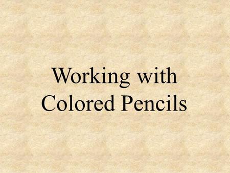 Working with Colored Pencils. Step 1: Begin with a light pencil sketch. Use the colored pencils to roughly lay in the main colors.
