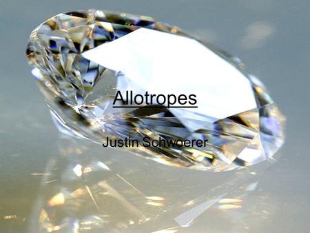 Allotropes Justin Schwoerer.