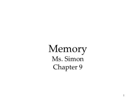 1 Memory Ms. Simon Chapter 9 2 How does memory relate to learning? Memory is an indication that learning has persisted over time. Learning is acquisition,