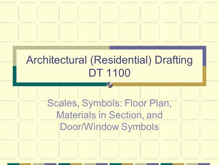 Architectural (Residential) Drafting DT 1100 Scales, Symbols: Floor Plan, Materials in Section, and Door/Window Symbols.