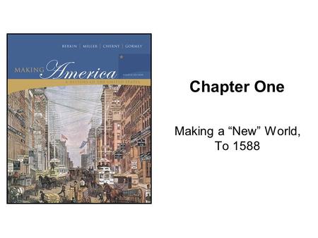 Chapter One Making a “New” World, To 1588.