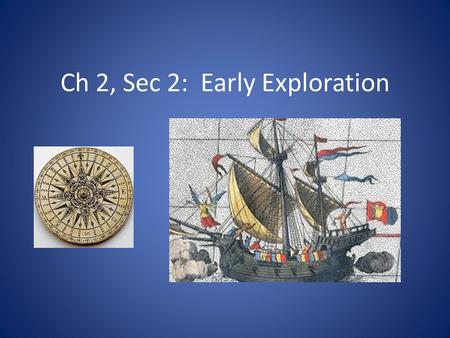 Ch 2, Sec 2: Early Exploration