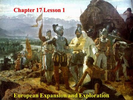 Chapter 17 Lesson 1 European Expansion and Exploration.