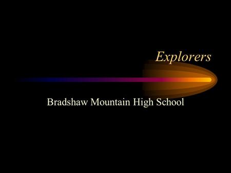 Explorers Bradshaw Mountain High School What motivated the earliest European explorers? Faster/ safer trade routes Spread of Christianity Adventure Conquest/power.