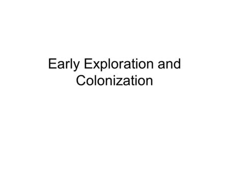 Early Exploration and Colonization. Objective #1 Analyze the changing world situation and its impact on the colonization effort in America.