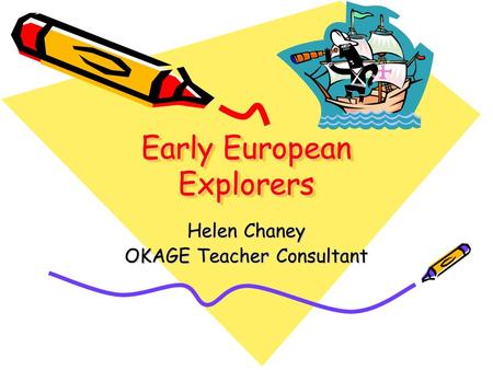 Early European Explorers Helen Chaney OKAGE Teacher Consultant.