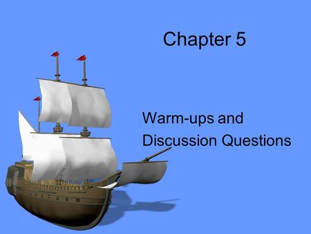 Chapter 5 Warm-ups and Discussion Questions. Section 1 – An Age of Exploration ESSENTIAL QUESTION –What were the effects of the interactions of Europeans.