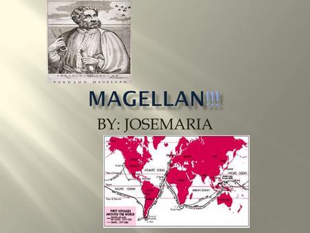 BY: JOSEMARIA.  Born in 1480, in Portugal  1505 First voyage  No wife and kids  Died April 27, 1521.