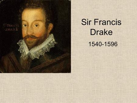 Sir Francis Drake 1540-1596.