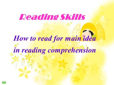 Reading Skills How to read for main idea in reading comprehension.