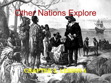 Other Nations Explore Chapter 3, Lesson 4.