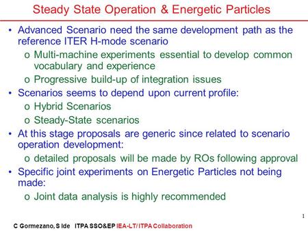 C Gormezano, S Ide ITPA SSO&EP IEA-LT/ ITPA Collaboration 1 Steady State Operation & Energetic Particles Advanced Scenario need the same development path.
