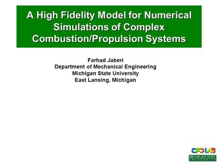 Farhad Jaberi Department of Mechanical Engineering Michigan State University East Lansing, Michigan A High Fidelity Model for Numerical Simulations of.