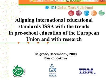 Aligning international educational standards ISSA with the trends in pre-school education of the European Union and with research Belgrade, December 9,