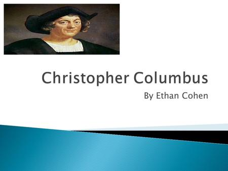 Christopher Columbus By Ethan Cohen.