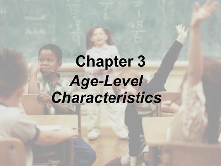 Chapter 3 Age-Level Characteristics. Copyright © Cengage Learning. All rights reserved. 3 | 2 Overview Children in Preschool and Kindergarten (3, 4, &
