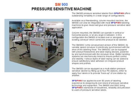 SM 900 PRESSURE SENSITIVE MACHINE. MACHINE FEATURES Wiping Station Labelling station Feed screw.