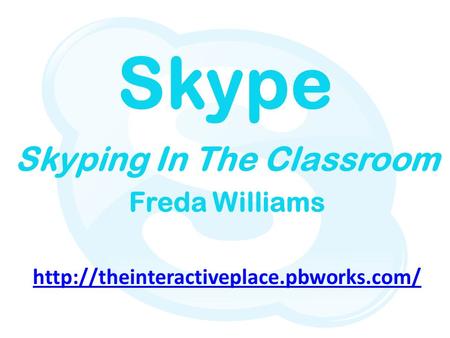 Skype Skyping In The Classroom Freda Williams