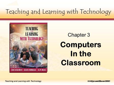 Teaching and Learning with Technology  Allyn and Bacon 2005 Teaching and Learning with Technology  Allyn and Bacon 2002 Teaching and Learning with Technology.