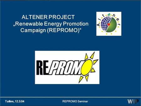 Tallinn, 12.3.04REPROMO Seminar ALTENER PROJECT „Renewable Energy Promotion Campaign (REPROMO)“