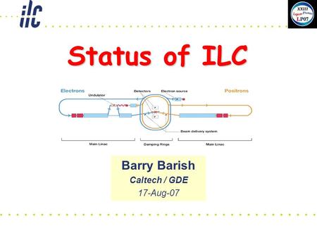 Status of ILC Barry Barish Caltech / GDE 17-Aug-07.