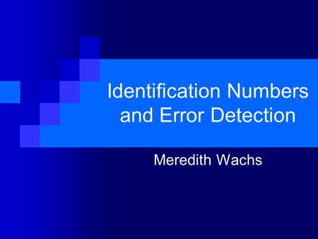 Identification Numbers and Error Detection Meredith Wachs.