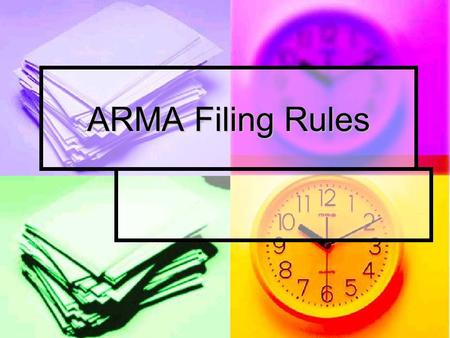 ARMA Filing Rules. Why have rules? “The real test of an efficient records storage system is being able to find records quickly once they have been stored.”