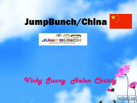 JumpBunch/China Vicky Sunny Helen Christy. History 2010 Started first international franchise 1997 JumpBunch was founded 2002 Started first franchise.