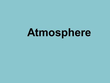 Atmosphere. Layers of the Atmosphere The atmosphere has four layers: –Thermosphere –Mesosphere –Stratosphere –Troposphere.