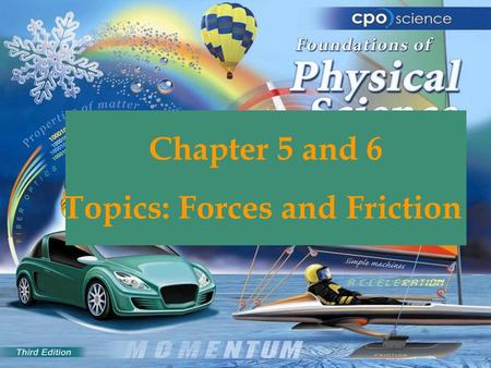Chapter 5 and 6 Topics: Forces and Friction. 5.1 The cause of forces A force is a push or pull, or an action that has the ability to change motion. Forces.