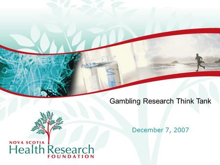 Gambling Research Think Tank December 7, 2007. About NSHRF Speaking the Same Language –Evidence, research and evaluation –Types of gambling research strategies.